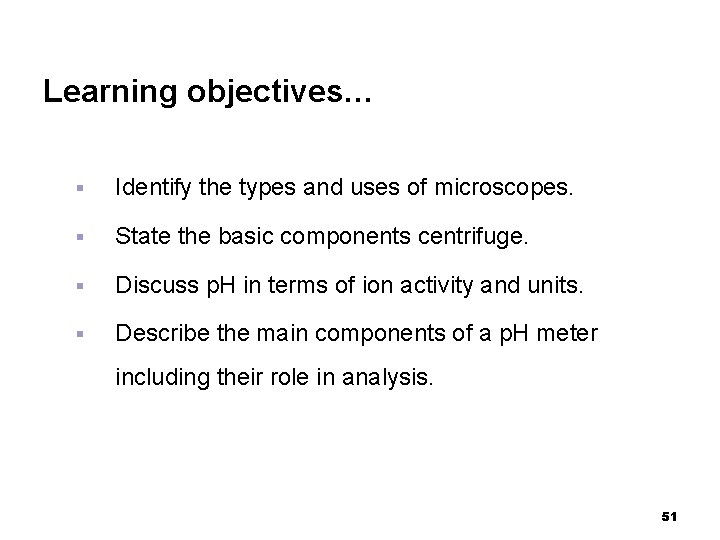 Learning objectives… § Identify the types and uses of microscopes. § State the basic