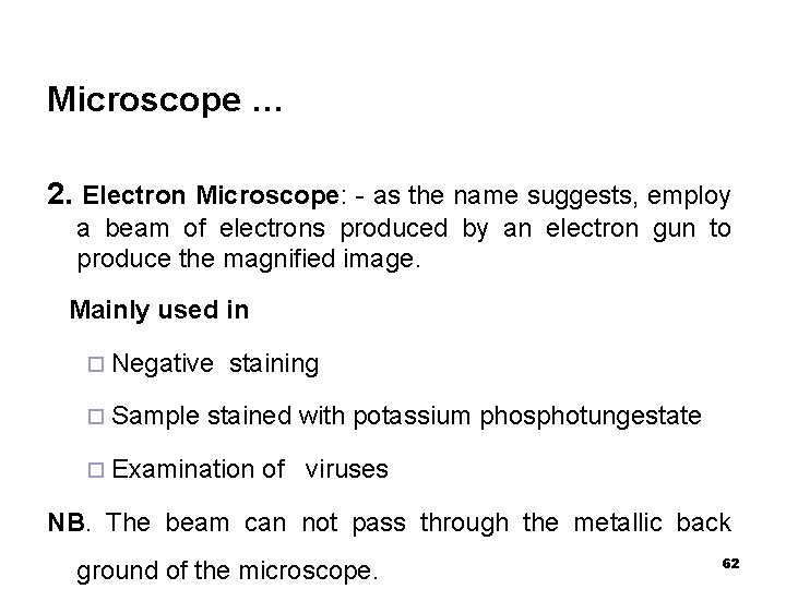 Microscope … 2. Electron Microscope: - as the name suggests, employ a beam of