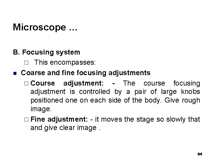 Microscope … B. Focusing system ¨ This encompasses: n Coarse and fine focusing adjustments