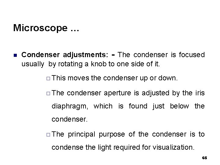 Microscope … n Condenser adjustments: - The condenser is focused usually by rotating a