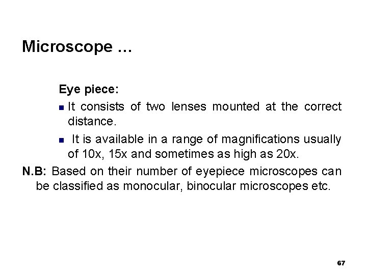 Microscope … Eye piece: n It consists of two lenses mounted at the correct