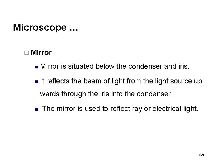 Microscope … ¨ Mirror n Mirror is situated below the condenser and iris. n