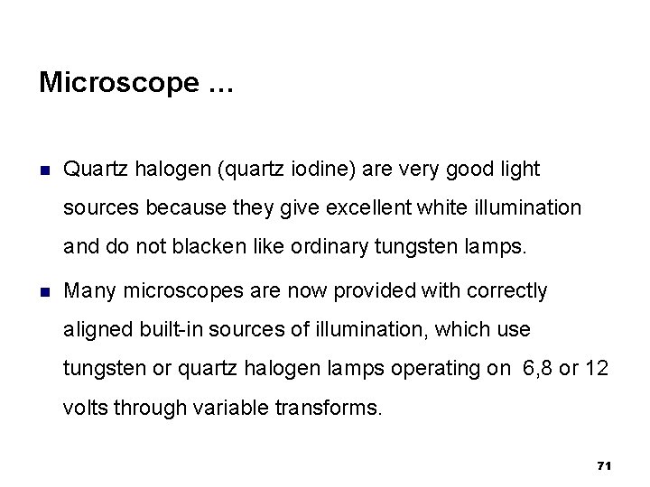 Microscope … n Quartz halogen (quartz iodine) are very good light sources because they