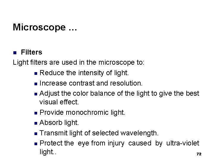 Microscope … Filters Light filters are used in the microscope to: n Reduce the