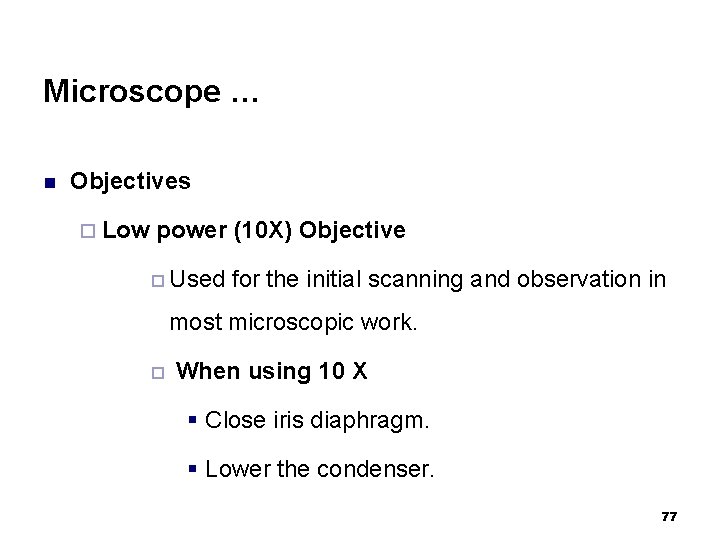 Microscope … n Objectives ¨ Low power (10 X) Objective ¨ Used for the