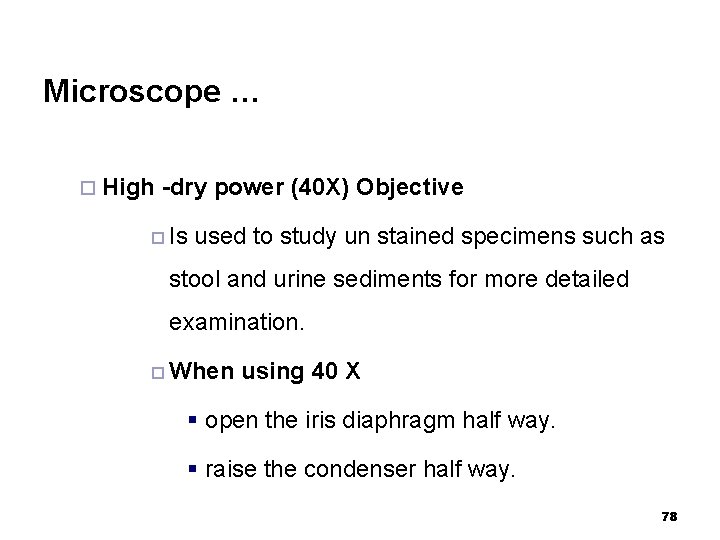 Microscope … ¨ High -dry power (40 X) Objective ¨ Is used to study