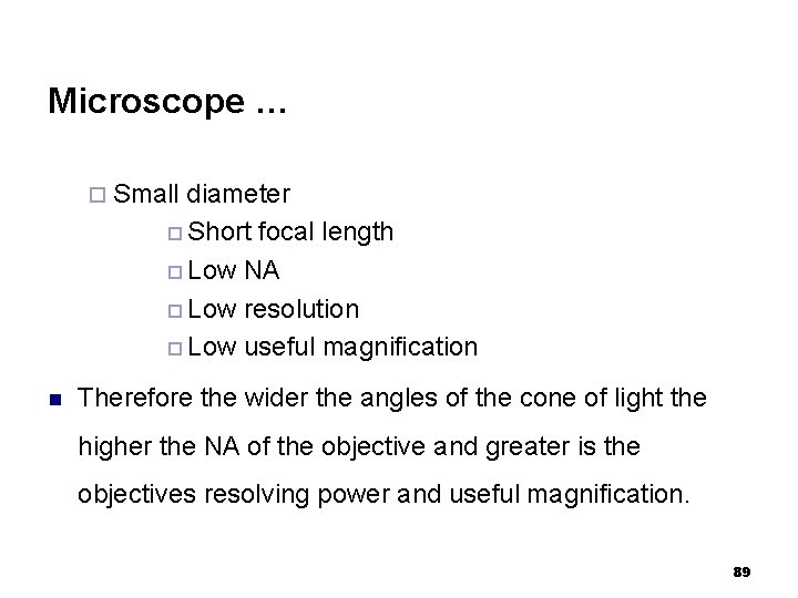 Microscope … ¨ Small diameter ¨ Short focal length ¨ Low NA ¨ Low