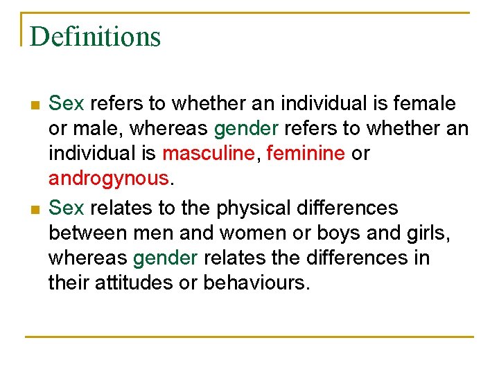 Definitions n n Sex refers to whether an individual is female or male, whereas