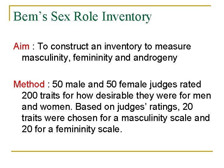 Bem’s Sex Role Inventory Aim : To construct an inventory to measure masculinity, femininity