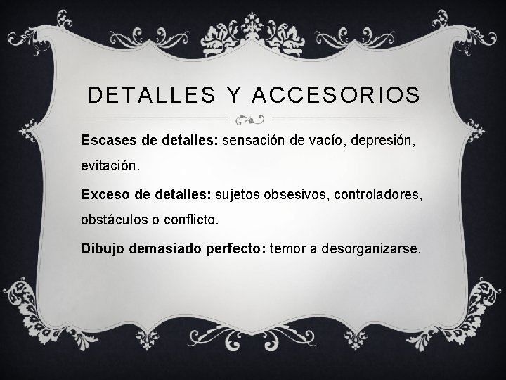 DETALLES Y ACCESORIOS Escases de detalles: sensación de vacío, depresión, evitación. Exceso de detalles: