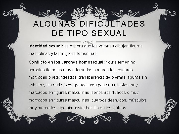 ALGUNAS DIFICULTADES DE TIPO SEXUAL Identidad sexual: se espera que los varones dibujen figuras
