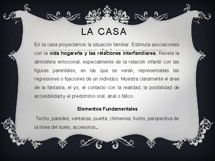 LA CASA En la casa proyectamos la situación familiar. Estimula asociaciones con la vida