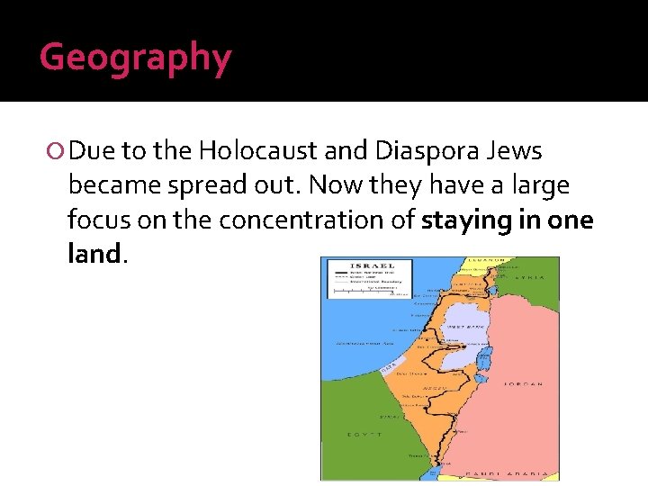 Geography Due to the Holocaust and Diaspora Jews became spread out. Now they have