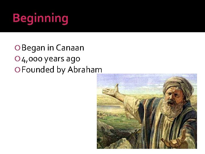 Beginning Began in Canaan 4, 000 years ago Founded by Abraham 