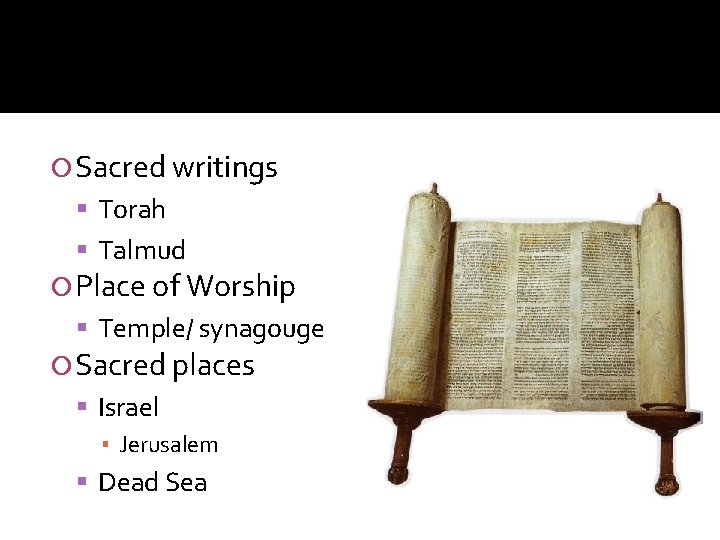  Sacred writings Torah Talmud Place of Worship Temple/ synagouge Sacred places Israel ▪