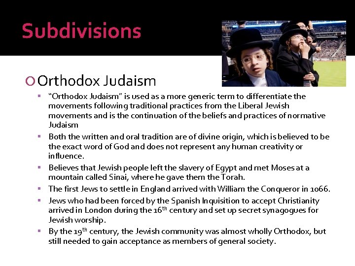Subdivisions Orthodox Judaism “Orthodox Judaism” is used as a more generic term to differentiate
