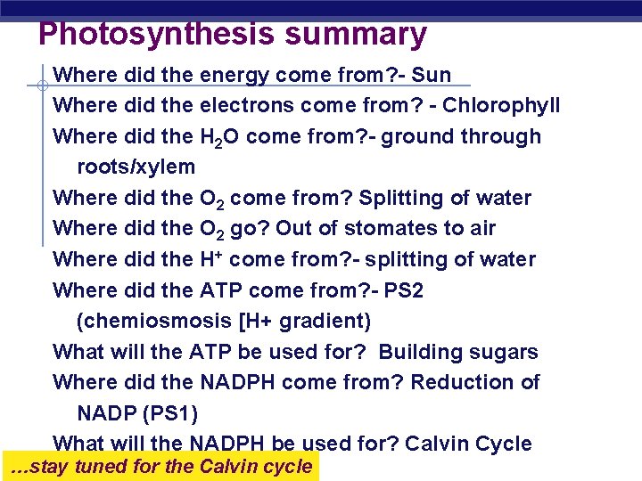Photosynthesis summary Where did the energy come from? - Sun Where did the electrons