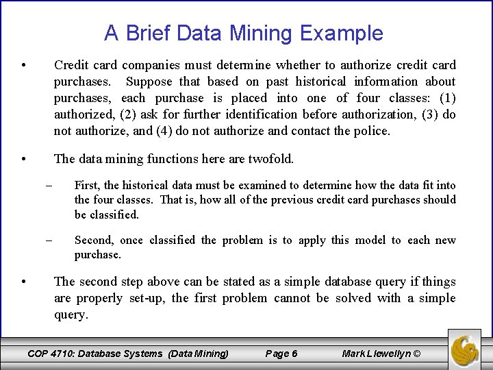 A Brief Data Mining Example • Credit card companies must determine whether to authorize