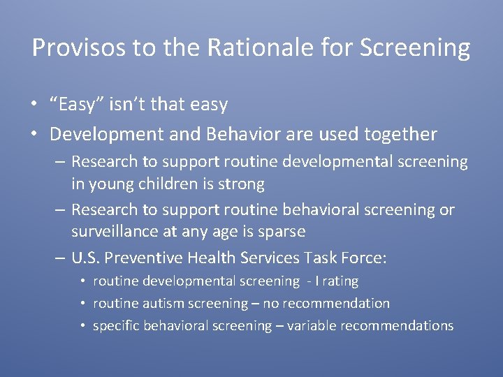 Provisos to the Rationale for Screening • “Easy” isn’t that easy • Development and