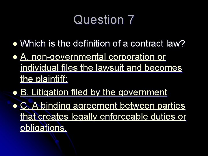 Question 7 Which is the definition of a contract law? l A. non-governmental corporation