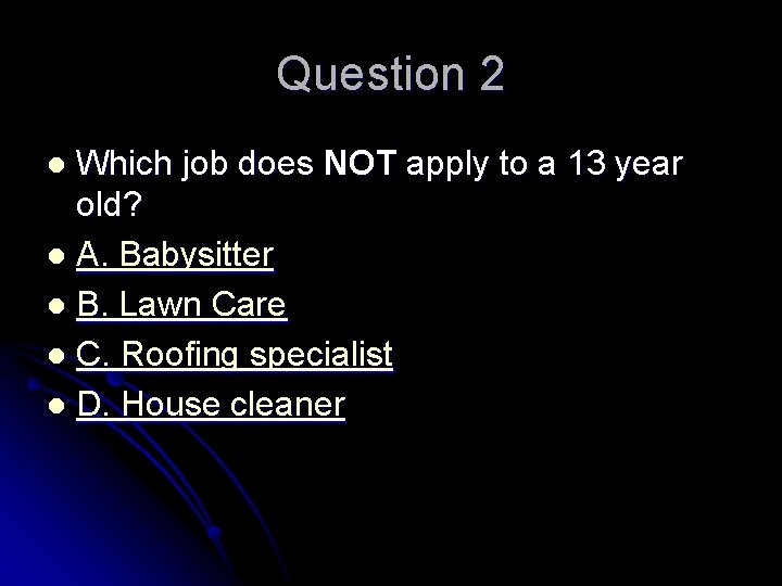 Question 2 Which job does NOT apply to a 13 year old? l A.