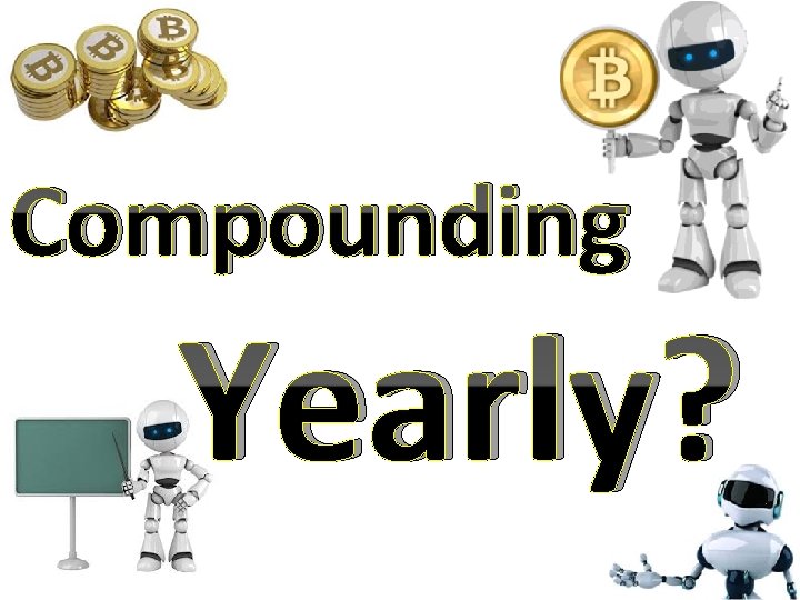 Compounding Yearly? 