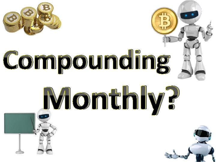 Compounding Monthly? 