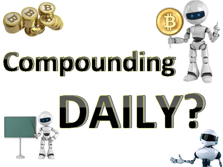 Compounding DAILY? 