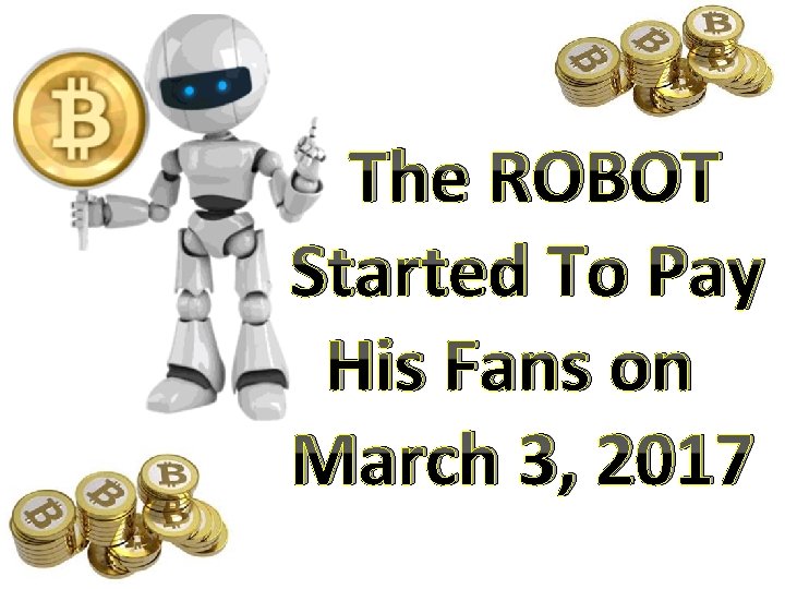 The ROBOT Started To Pay His Fans on March 3, 2017 