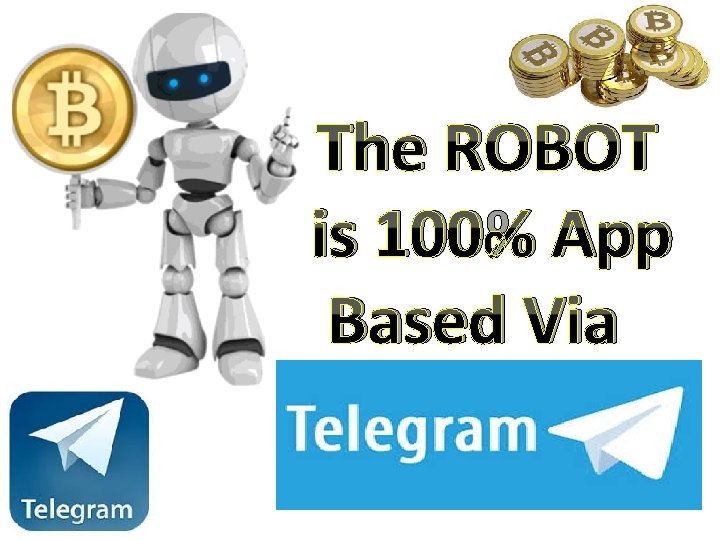 The ROBOT is 100% App Based Via Telegram 