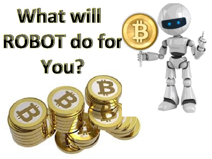 What will ROBOT do for You? 