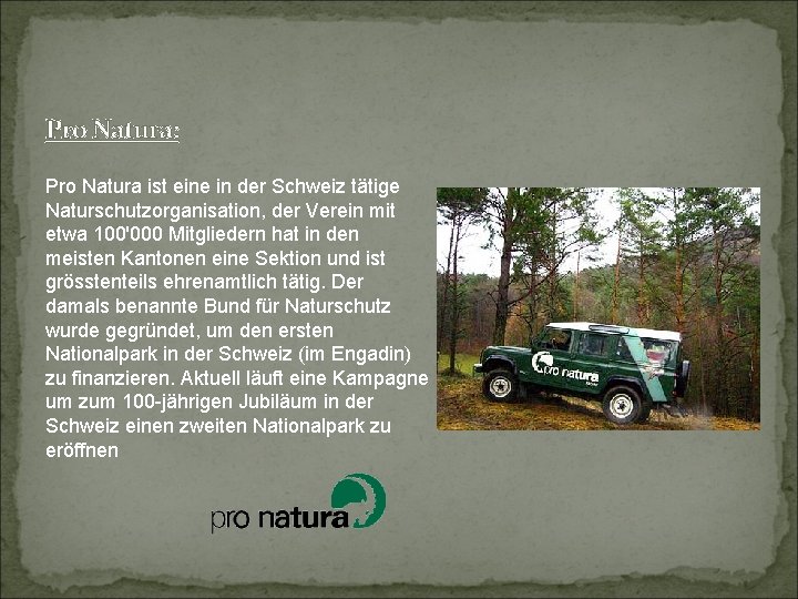 Pro Natura: Pro Natura ist eine in der Schweiz tätige Naturschutzorganisation, der Verein mit