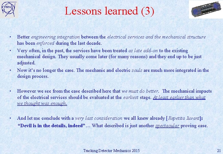 Lessons learned (3) • • • Better engineering integration between the electrical services and