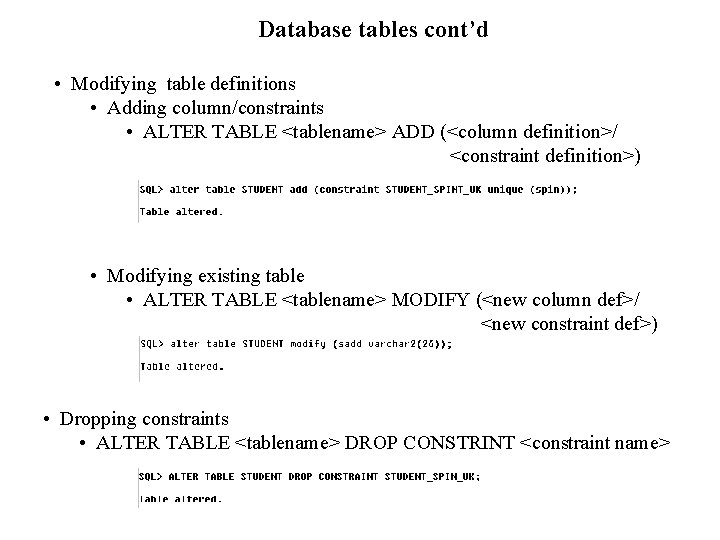 Database tables cont’d • Modifying table definitions • Adding column/constraints • ALTER TABLE <tablename>
