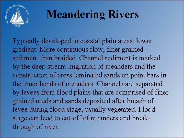 Meandering Rivers Typically developed in coastal plain areas, lower gradient. More continuous flow, finer