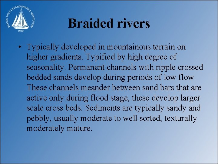 Braided rivers • Typically developed in mountainous terrain on higher gradients. Typified by high