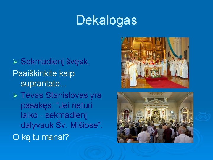 Dekalogas Sekmadienį švęsk. Paaiškinkite kaip suprantate. . . Ø Tėvas Stanislovas yra pasakęs: “Jei