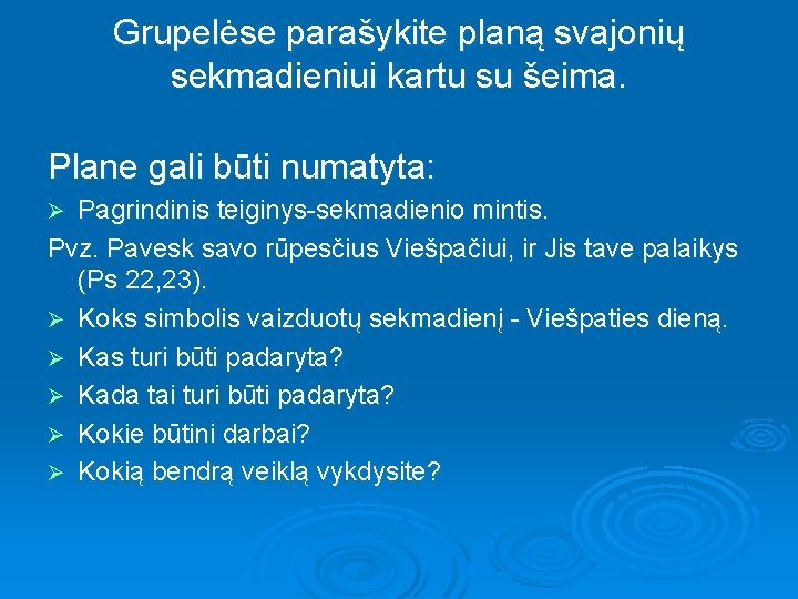 Grupelėse parašykite planą svajonių sekmadieniui kartu su šeima. Plane gali būti numatyta: Pagrindinis teiginys-sekmadienio