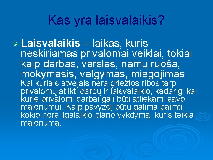 Kas yra laisvalaikis? Ø Laisvalaikis – laikas, kuris neskiriamas privalomai veiklai, tokiai kaip darbas,