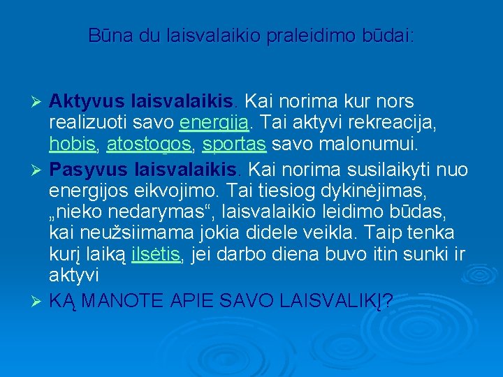 Būna du laisvalaikio praleidimo būdai: Aktyvus laisvalaikis. Kai norima kur nors realizuoti savo energiją.