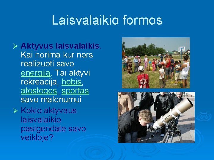 Laisvalaikio formos Aktyvus laisvalaikis. Kai norima kur nors realizuoti savo energiją. Tai aktyvi rekreacija,