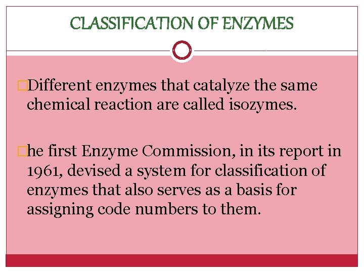 CLASSIFICATION OF ENZYMES �Different enzymes that catalyze the same chemical reaction are called isozymes.