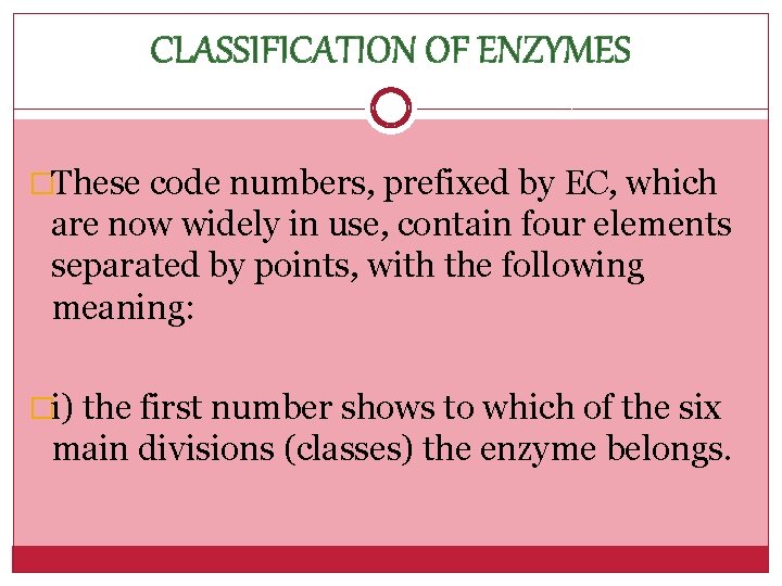 CLASSIFICATION OF ENZYMES �These code numbers, prefixed by EC, which are now widely in