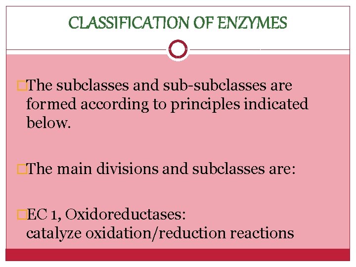 CLASSIFICATION OF ENZYMES �The subclasses and sub-subclasses are formed according to principles indicated below.