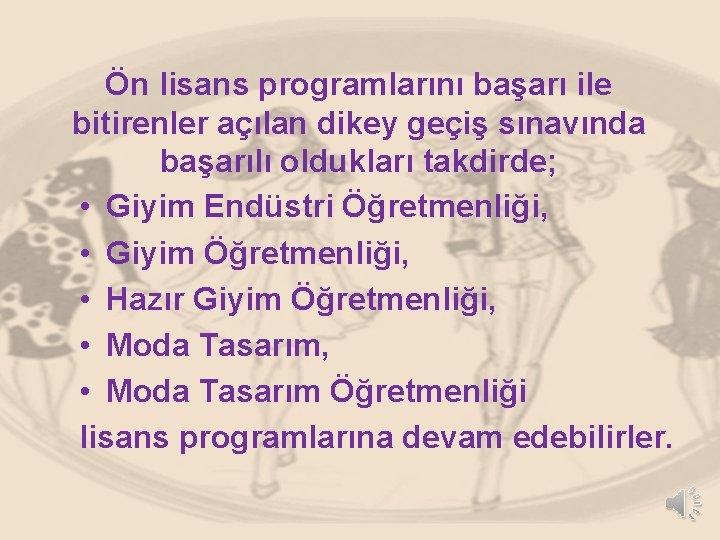 Ön lisans programlarını başarı ile bitirenler açılan dikey geçiş sınavında başarılı oldukları takdirde; •