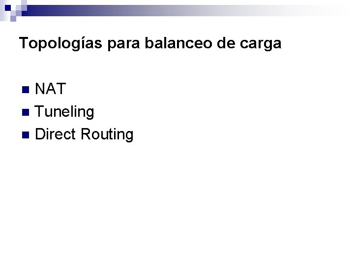 Topologías para balanceo de carga NAT n Tuneling n Direct Routing n 