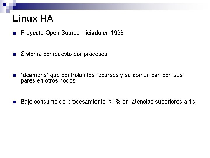 Linux HA n Proyecto Open Source iniciado en 1999 n Sistema compuesto por procesos