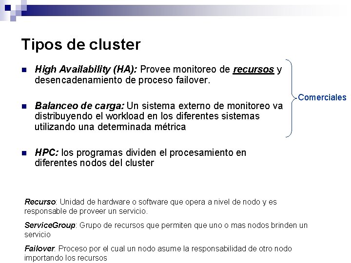 Tipos de cluster n High Availability (HA): Provee monitoreo de recursos y desencadenamiento de