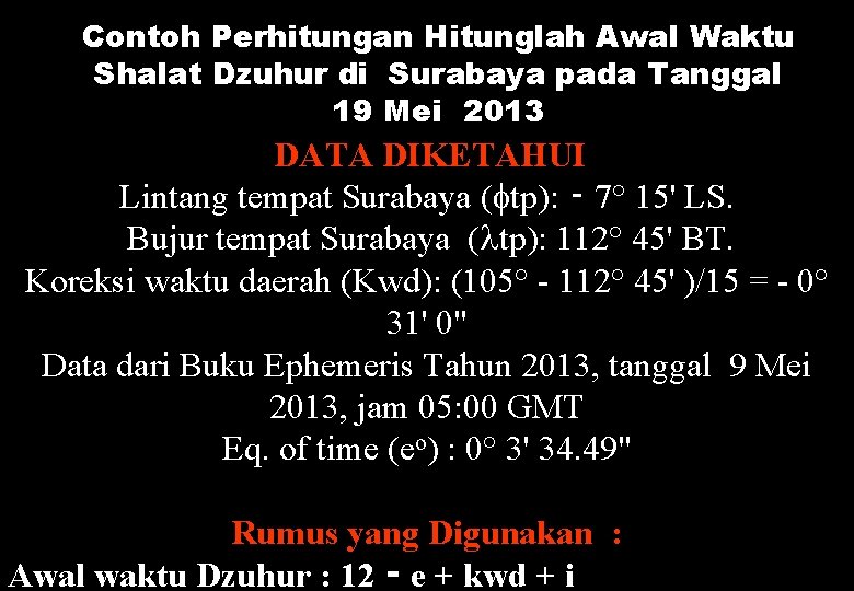 Contoh Perhitungan Hitunglah Awal Waktu Shalat Dzuhur di Surabaya pada Tanggal 19 Mei 2013
