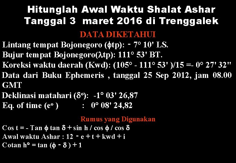 Hitunglah Awal Waktu Shalat Ashar Tanggal 3 maret 2016 di Trenggalek DATA DIKETAHUI Lintang